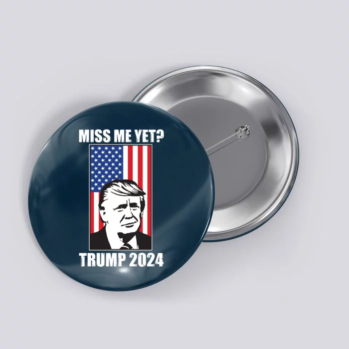 Miss Me Yet? Trump 2024 USA American Flag Button