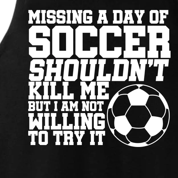 Missing A Day Of Soccer Shouldn't Kill Me Ladies Tri-Blend Wicking Tank