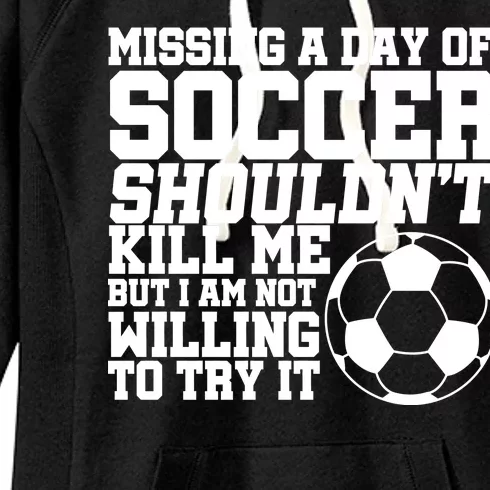 Missing A Day Of Soccer Shouldn't Kill Me Women's Fleece Hoodie