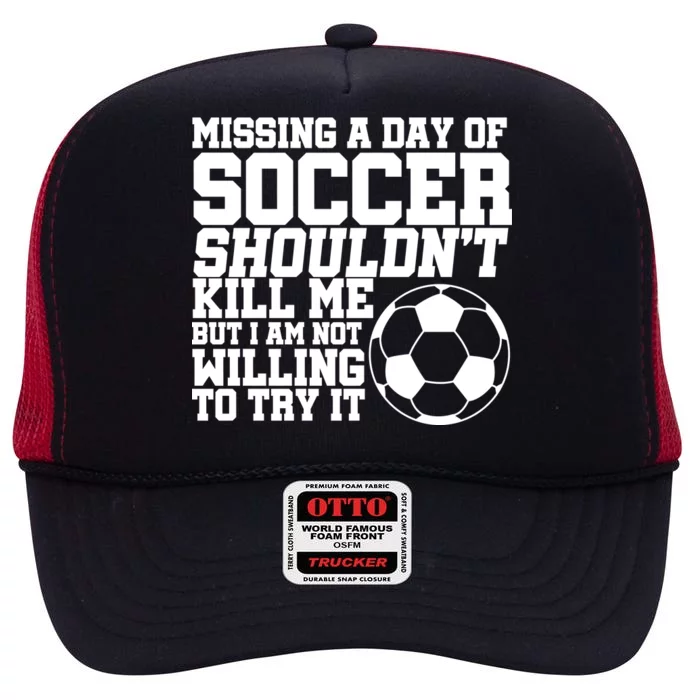 Missing A Day Of Soccer Shouldn't Kill Me High Crown Mesh Trucker Hat