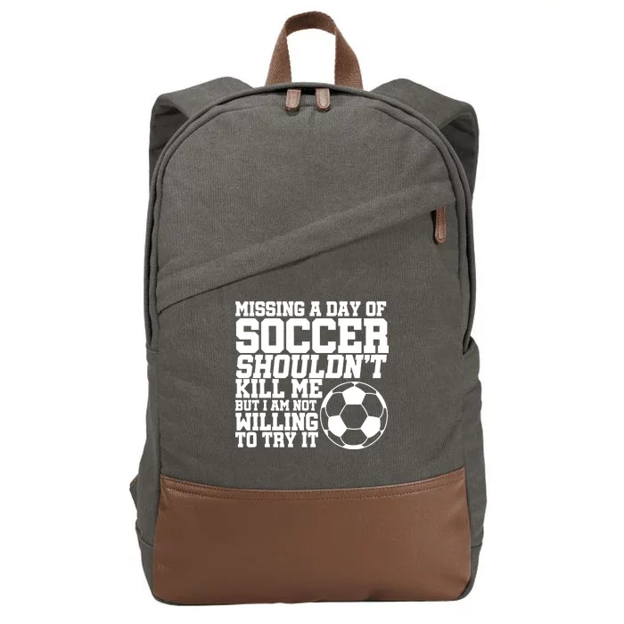 Missing A Day Of Soccer Shouldn't Kill Me Cotton Canvas Backpack