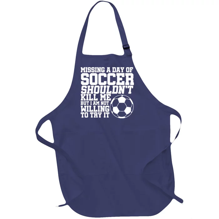 Missing A Day Of Soccer Shouldn't Kill Me Full-Length Apron With Pocket