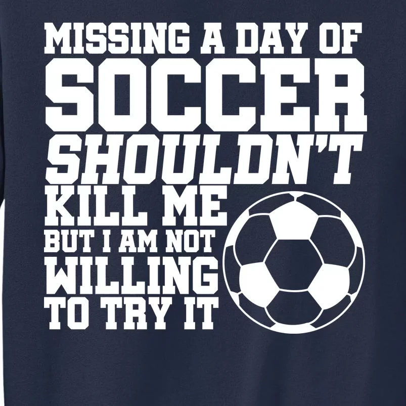 Missing A Day Of Soccer Shouldn't Kill Me Sweatshirt