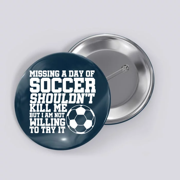 Missing A Day Of Soccer Shouldn't Kill Me Button