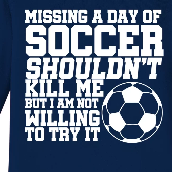 Missing A Day Of Soccer Shouldn't Kill Me Baby Long Sleeve Bodysuit