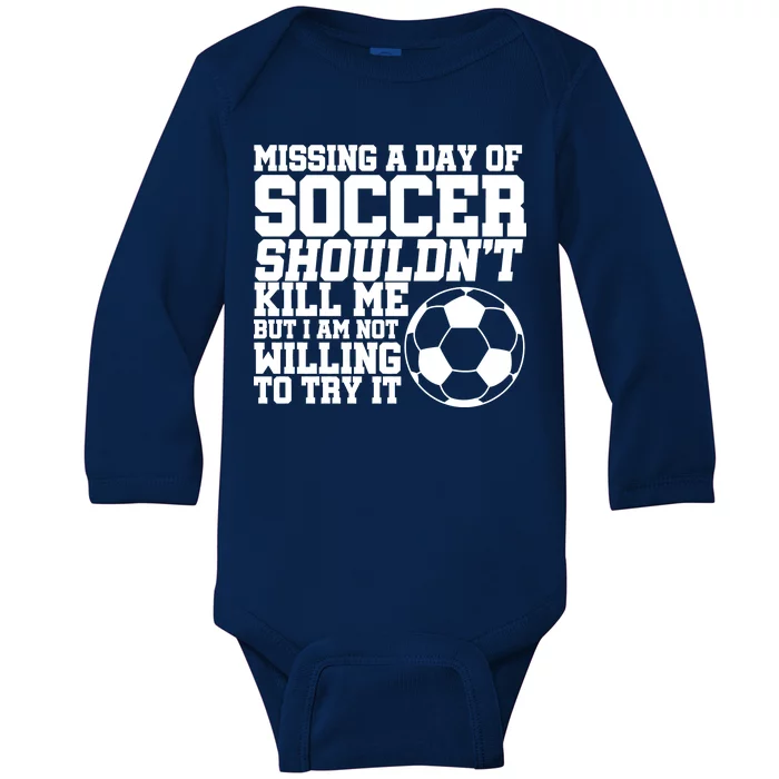 Missing A Day Of Soccer Shouldn't Kill Me Baby Long Sleeve Bodysuit