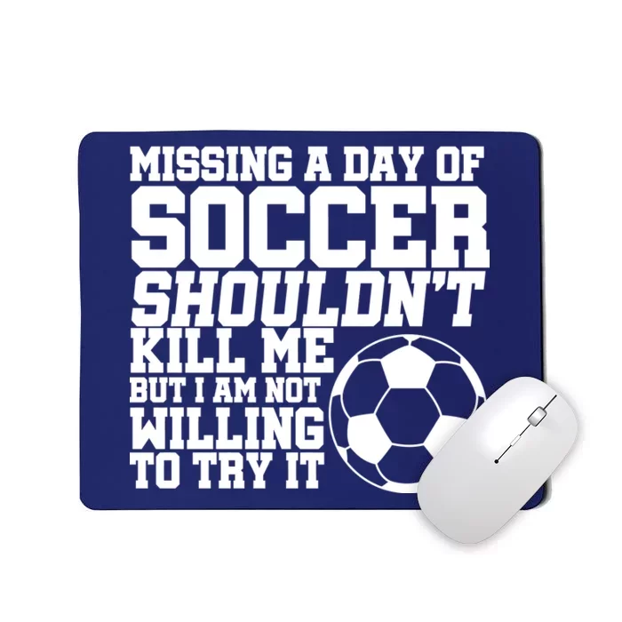 Missing A Day Of Soccer Shouldn't Kill Me Mousepad