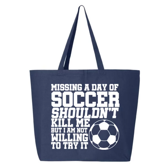 Missing A Day Of Soccer Shouldn't Kill Me 25L Jumbo Tote