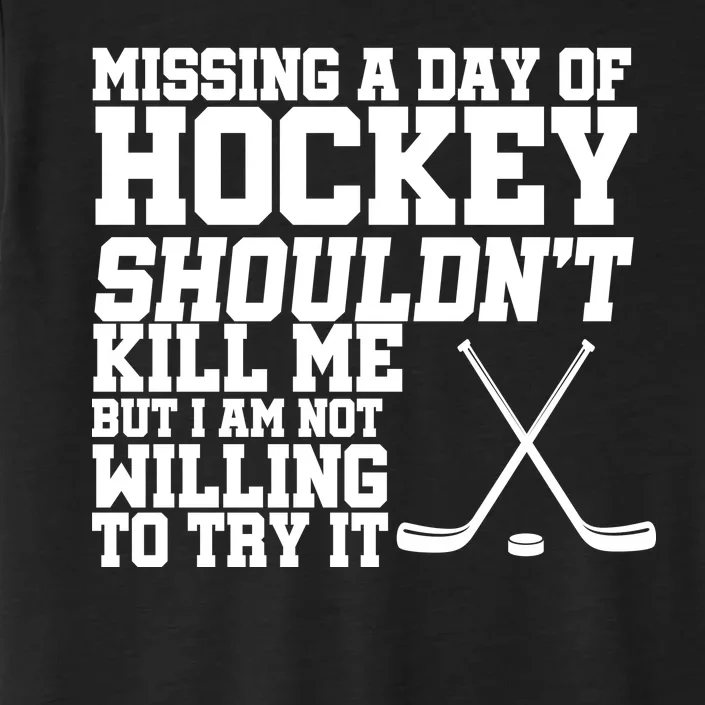 Missing Hockey Shouldn't Kill Me ChromaSoft Performance T-Shirt