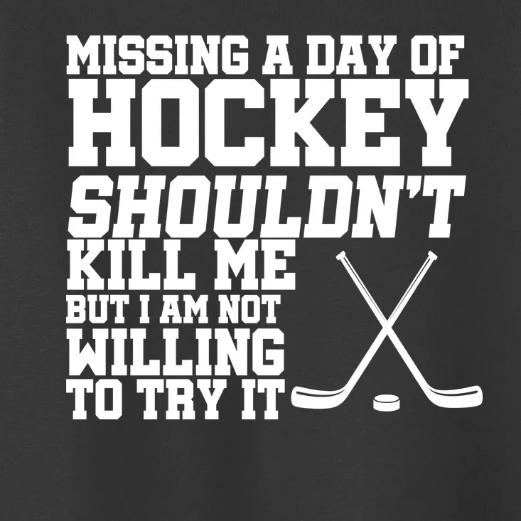 Missing Hockey Shouldn't Kill Me Toddler T-Shirt