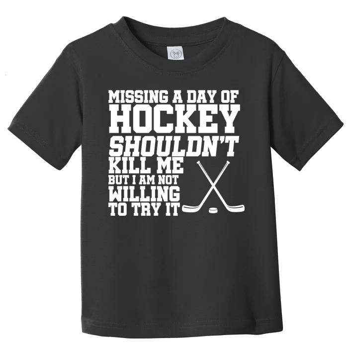 Missing Hockey Shouldn't Kill Me Toddler T-Shirt