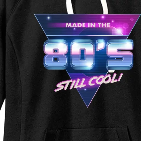 Made In The 80's Still Cool Women's Fleece Hoodie