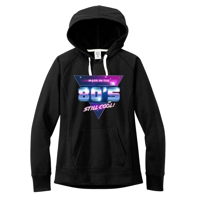 Made In The 80's Still Cool Women's Fleece Hoodie