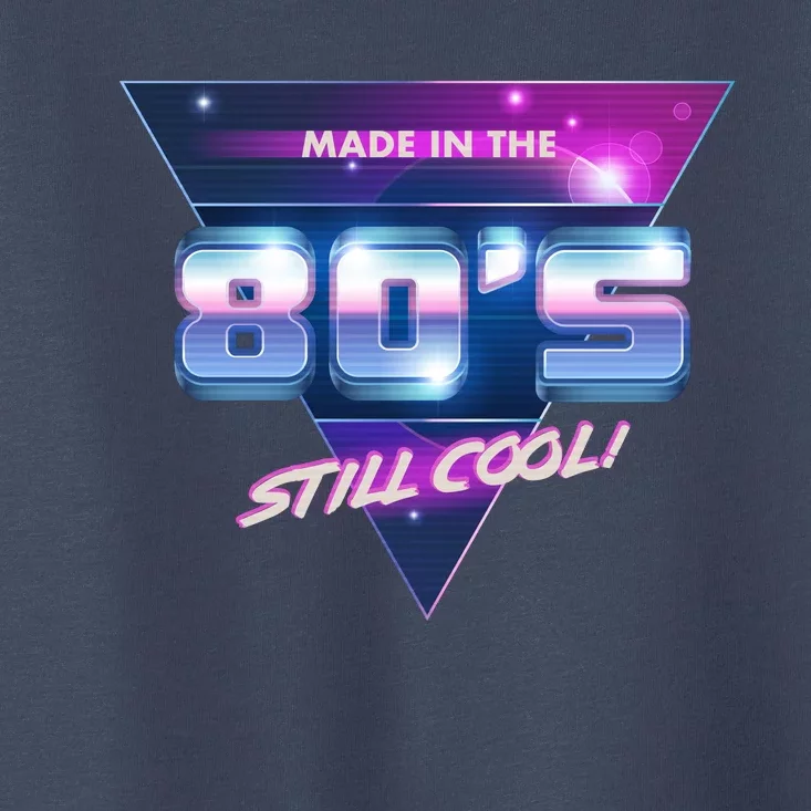 Made In The 80's Still Cool Toddler T-Shirt