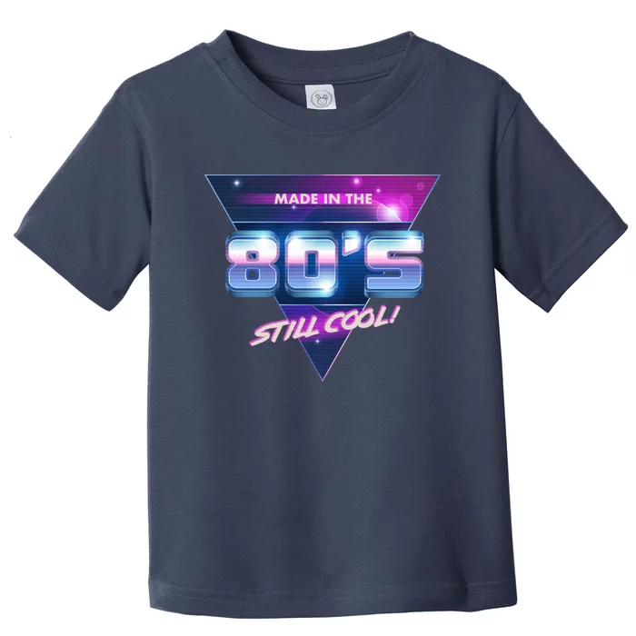 Made In The 80's Still Cool Toddler T-Shirt