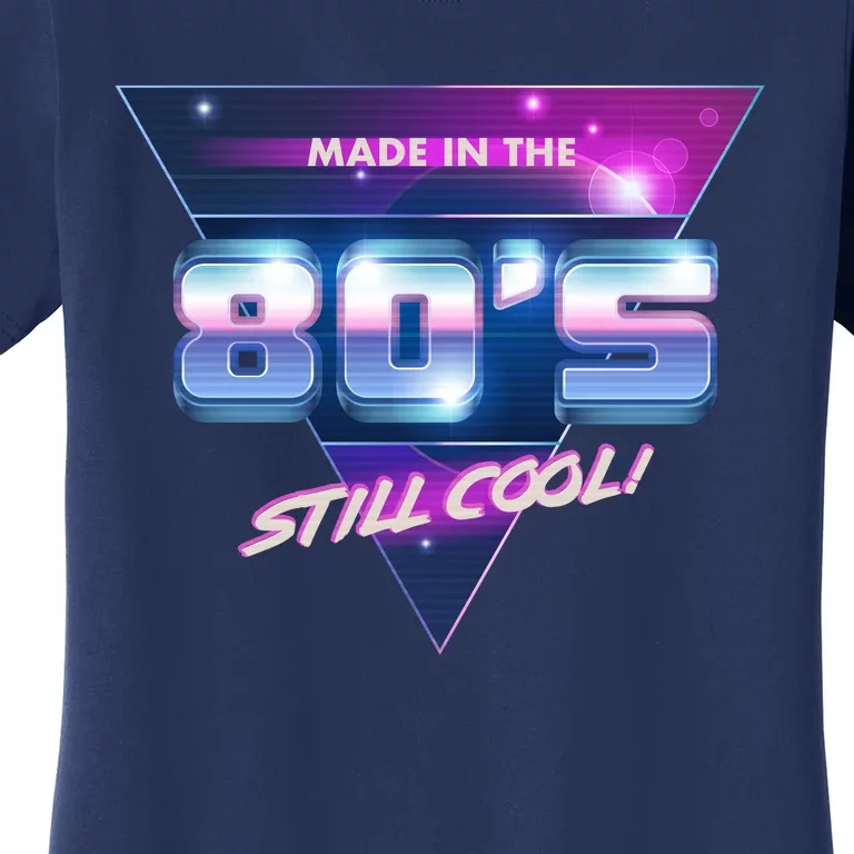 Made In The 80's Still Cool Women's T-Shirt