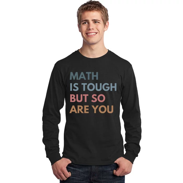 Math Is Tough But So Are You Math Teacher Mathematics Tall Long Sleeve T-Shirt