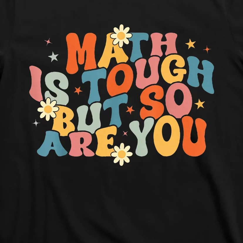 Math Is Tough But So Are You Math Teacher Students T-Shirt