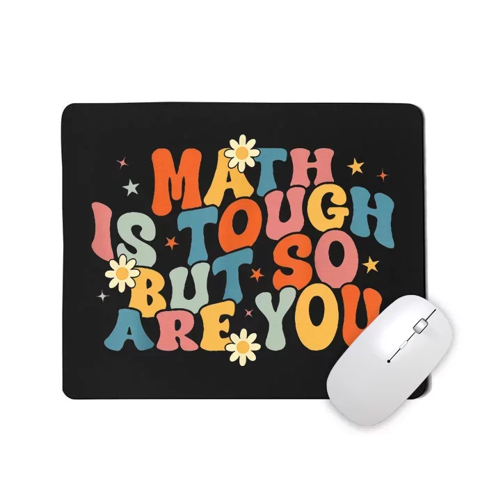 Math Is Tough But So Are You Math Teacher Students Mousepad