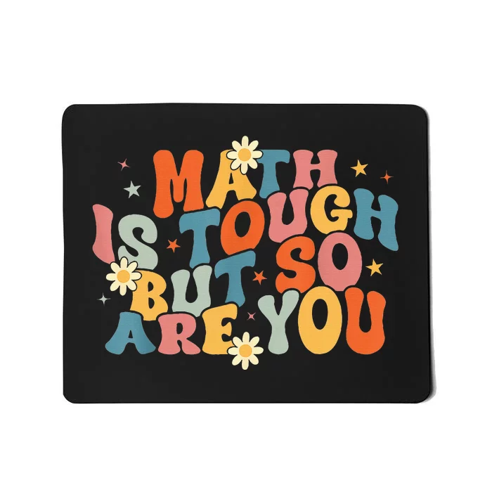 Math Is Tough But So Are You Math Teacher Students Mousepad