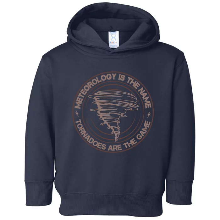 Meteorology Is The Name Tornadoes Are The Game Storm Chaser Toddler Hoodie