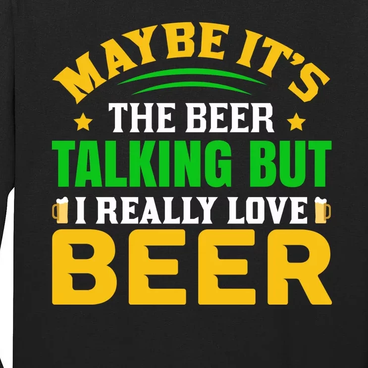 May It's The Beer Talking But I Really Love Beer Tall Long Sleeve T-Shirt