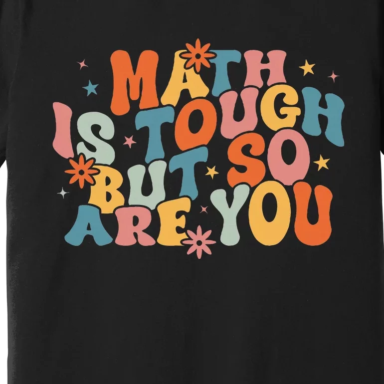 Math Is Tough But So Are You Math Teacher Premium T-Shirt