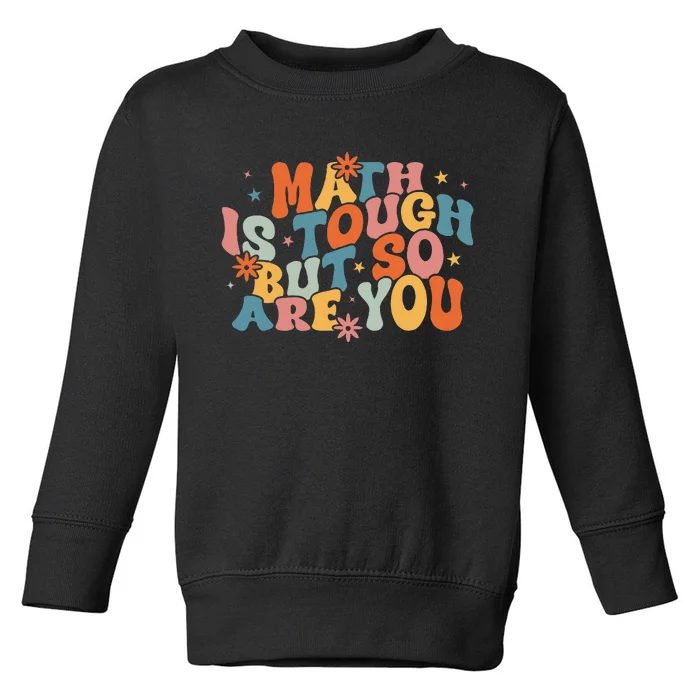 Math Is Tough But So Are You Math Teacher Toddler Sweatshirt