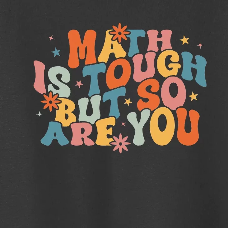 Math Is Tough But So Are You Math Teacher Toddler T-Shirt