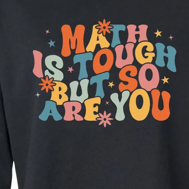 Math Is Tough But So Are You Math Teacher Cropped Pullover Crew