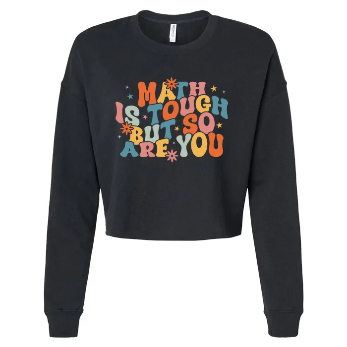 Math Is Tough But So Are You Math Teacher Cropped Pullover Crew