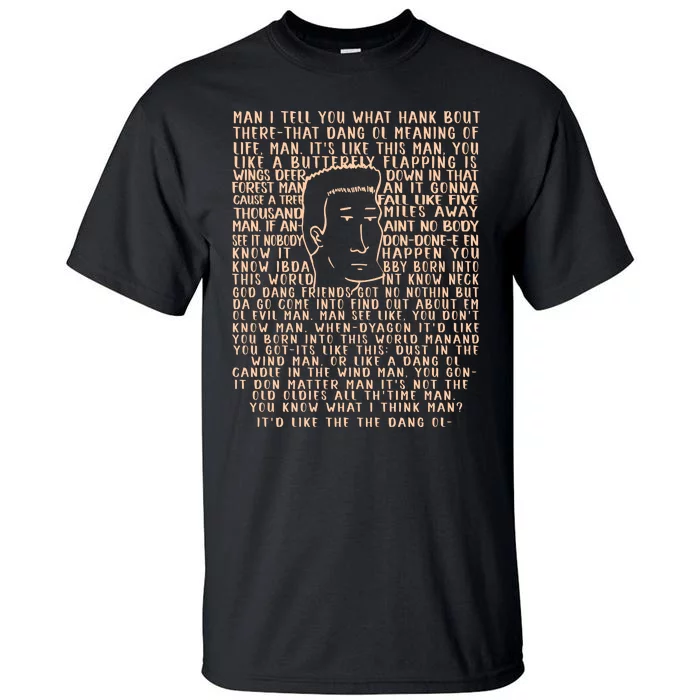 Man I Tell You What Hank Bout Therethat Dang Ol Meaning O’Life Man Tall T-Shirt