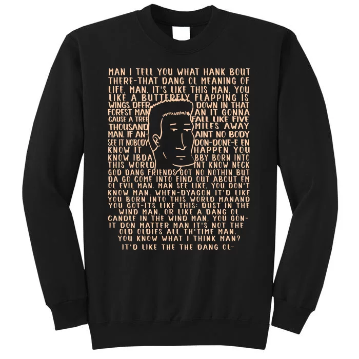 Man I Tell You What Hank Bout Therethat Dang Ol Meaning O’Life Man Tall Sweatshirt