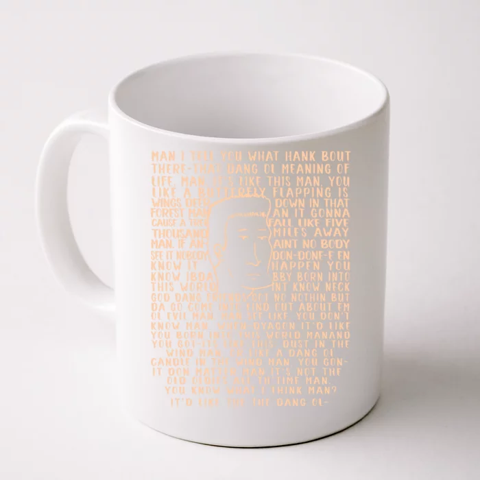 Man I Tell You What Hank Bout Therethat Dang Ol Meaning O’Life Man Front & Back Coffee Mug