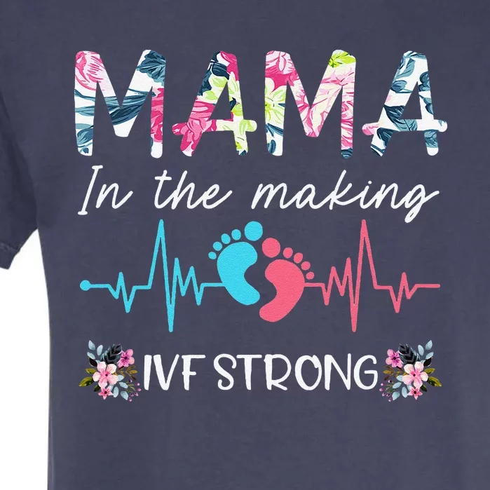 Mama In The Making Ivf Strong Floral Transfer Day Ivf Mom Garment-Dyed Heavyweight T-Shirt