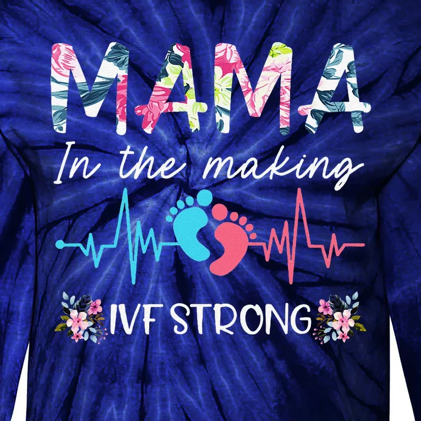 Mama In The Making Ivf Strong Floral Transfer Day Ivf Mom Tie-Dye Long Sleeve Shirt