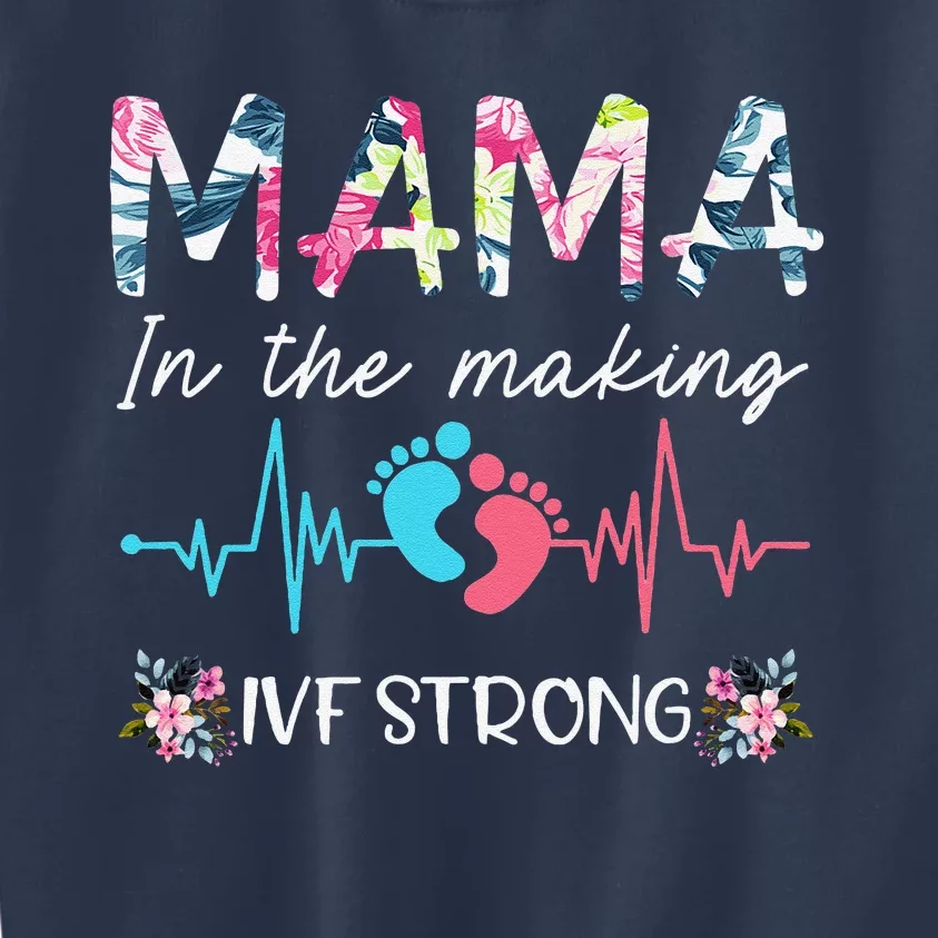 Mama In The Making Ivf Strong Floral Transfer Day Ivf Mom Kids Sweatshirt