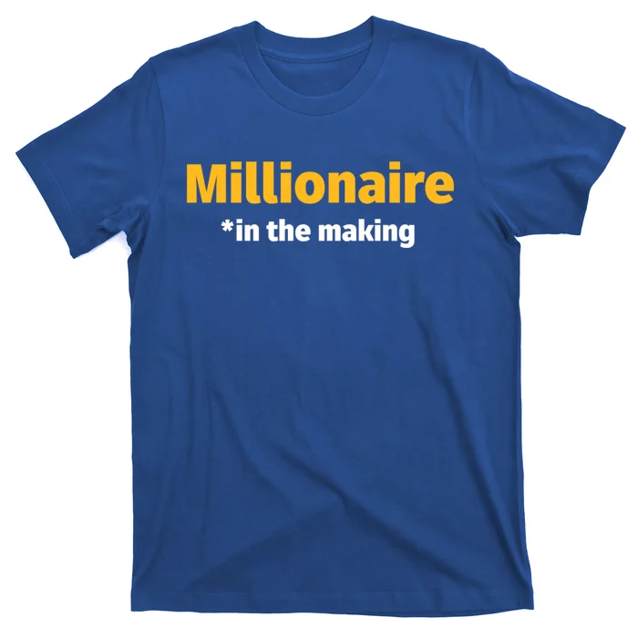 Millionaire In The Making Funny Business Owner Entrepreneur Great Gift T-Shirt