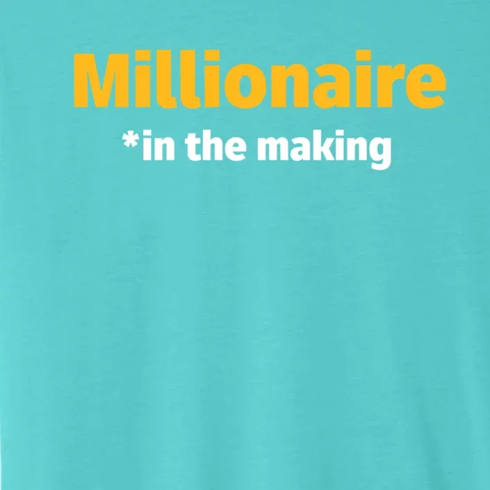 Millionaire In The Making Funny Business Owner Entrepreneur Great Gift ChromaSoft Performance T-Shirt