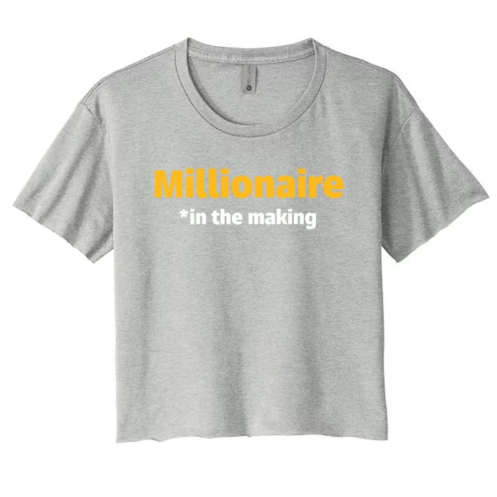 Millionaire In The Making Funny Business Owner Entrepreneur Funny Gift Women's Crop Top Tee