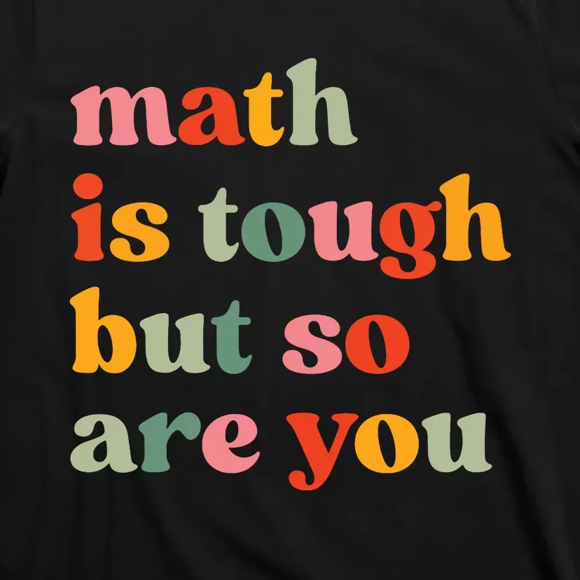 Math Is Tough But So Are You Appreciation T-Shirt