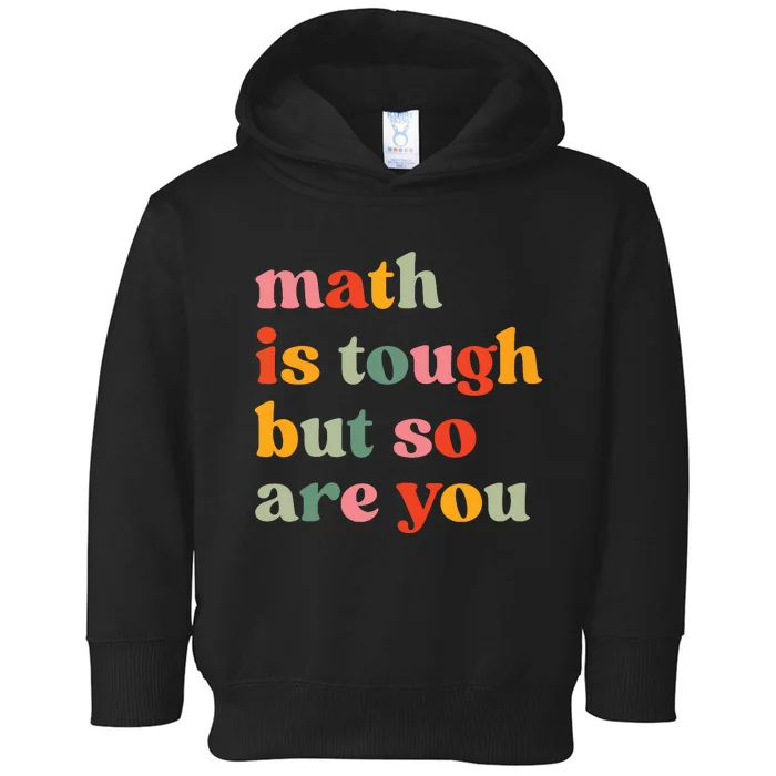 Math Is Tough But So Are You Appreciation Toddler Hoodie