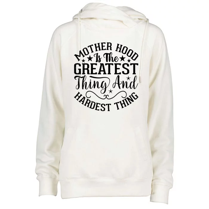 Motherhood Is The Greatest Thing And Hardest Thing Womens Funnel Neck Pullover Hood