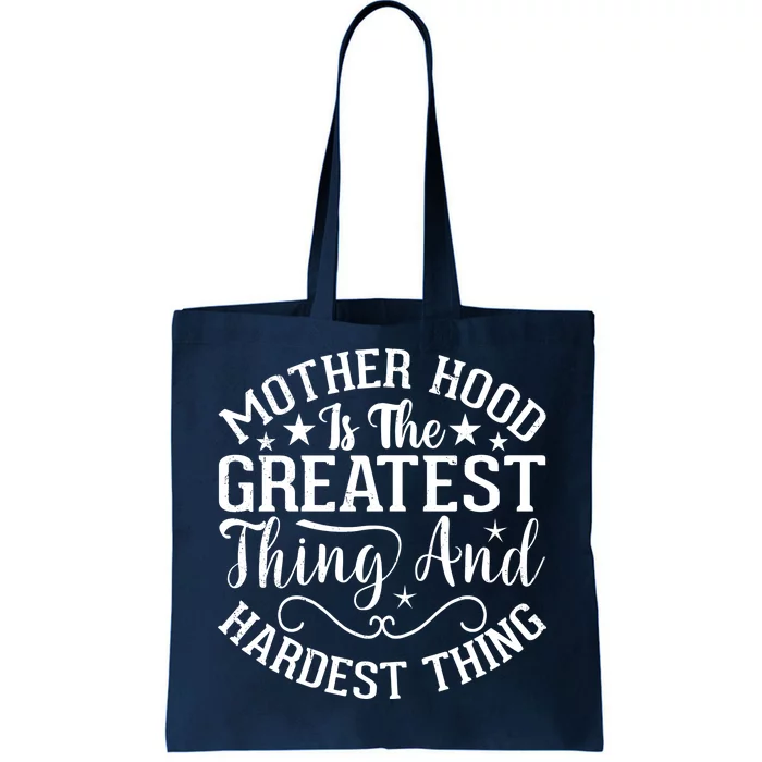 Motherhood Is The Greatest Thing And Hardest Thing Tote Bag