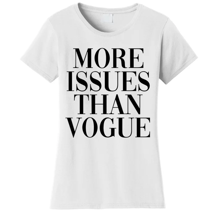 More Issues Than Vogue Women's T-Shirt