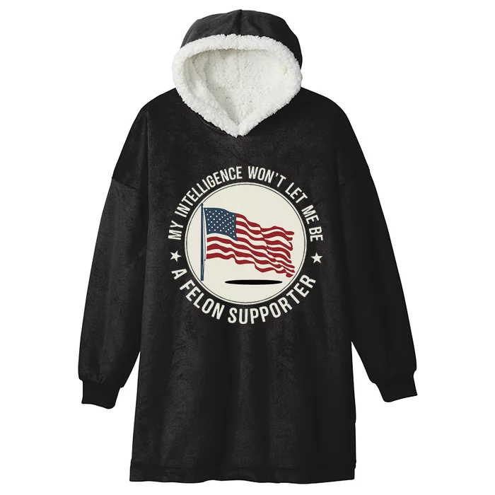 My Intelligence WonT Let Me Be A Felon Supporter Hooded Wearable Blanket