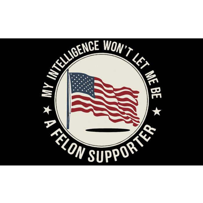 My Intelligence WonT Let Me Be A Felon Supporter Bumper Sticker