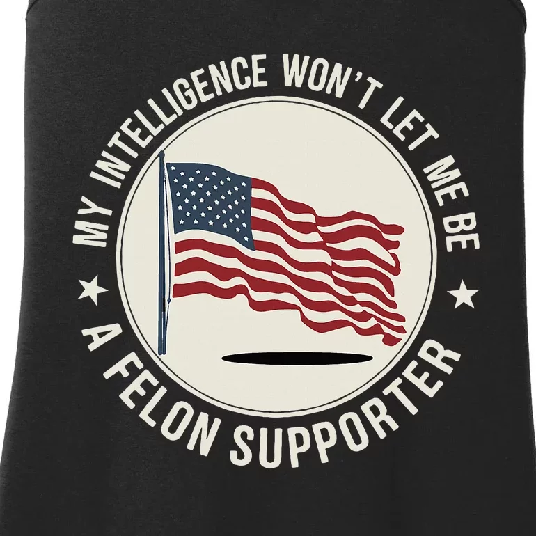 My Intelligence WonT Let Me Be A Felon Supporter Ladies Essential Tank