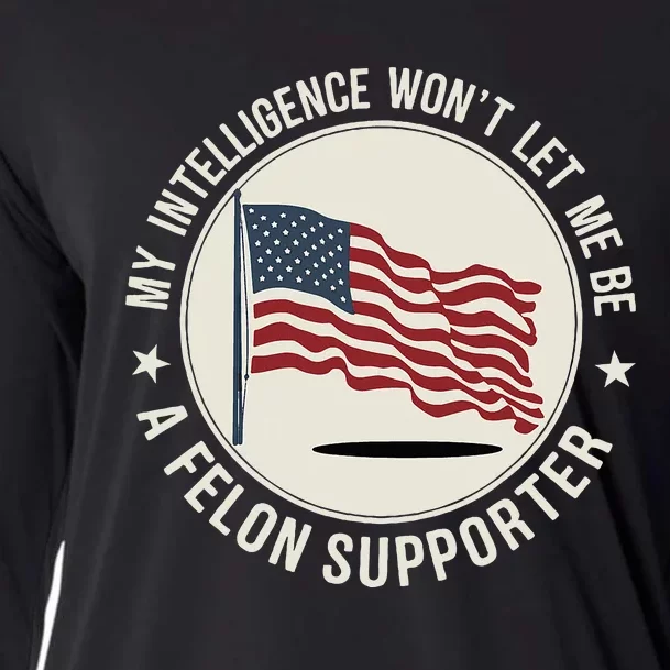 My Intelligence WonT Let Me Be A Felon Supporter Cooling Performance Long Sleeve Crew