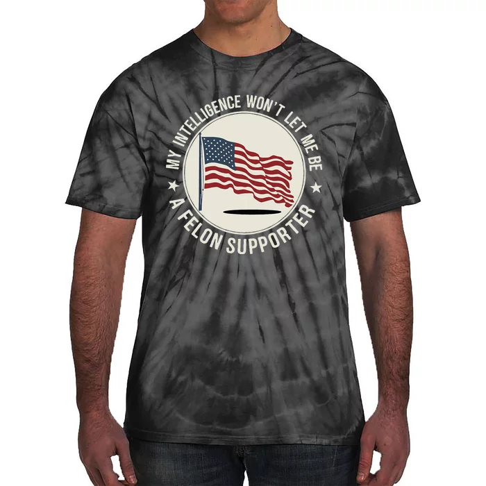 My Intelligence WonT Let Me Be A Felon Supporter Tie-Dye T-Shirt